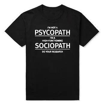 Homens de Roupas eu Não sou Um Psicopata, eu sou Um Alto Funcionamento Sociopata Fazer Sua Pesquisa T-Shirt Impresso Funny T-shirt de Algodão Tshirt 1